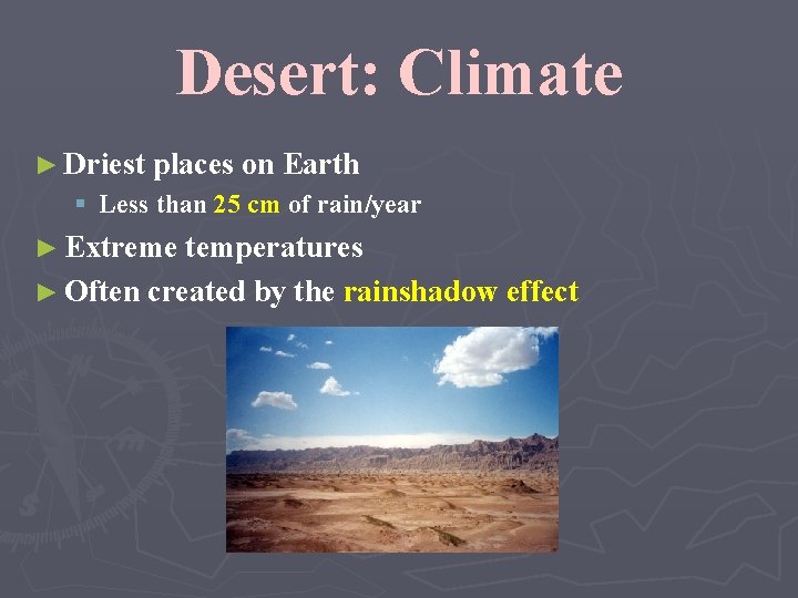 Desert: Climate ► Driest places on Earth § Less than 25 cm of rain/year