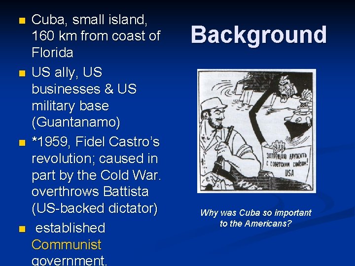 n n Cuba, small island, 160 km from coast of Florida US ally, US