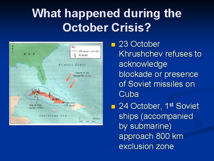 What happened during the October Crisis? n n 23 October Khrushchev refuses to acknowledge