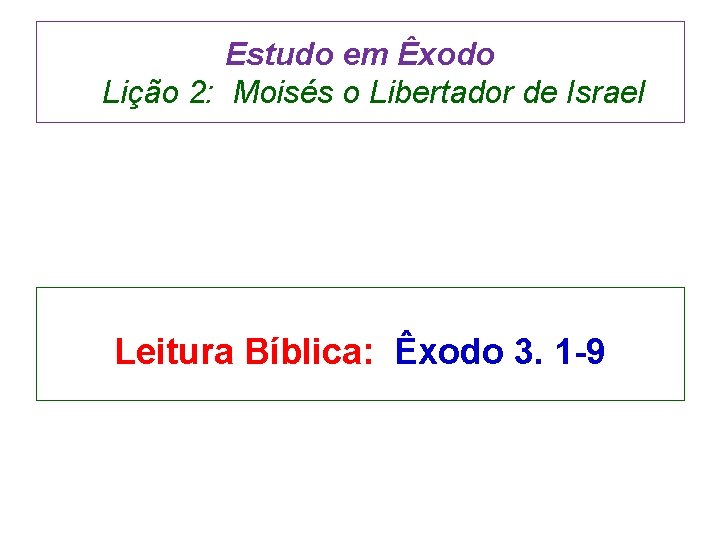 Estudo em Êxodo Lição 2: Moisés o Libertador de Israel Leitura Bíblica: Êxodo 3.