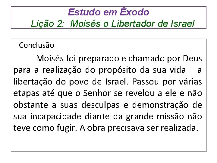 Estudo em Êxodo Lição 2: Moisés o Libertador de Israel Conclusão Moisés foi preparado