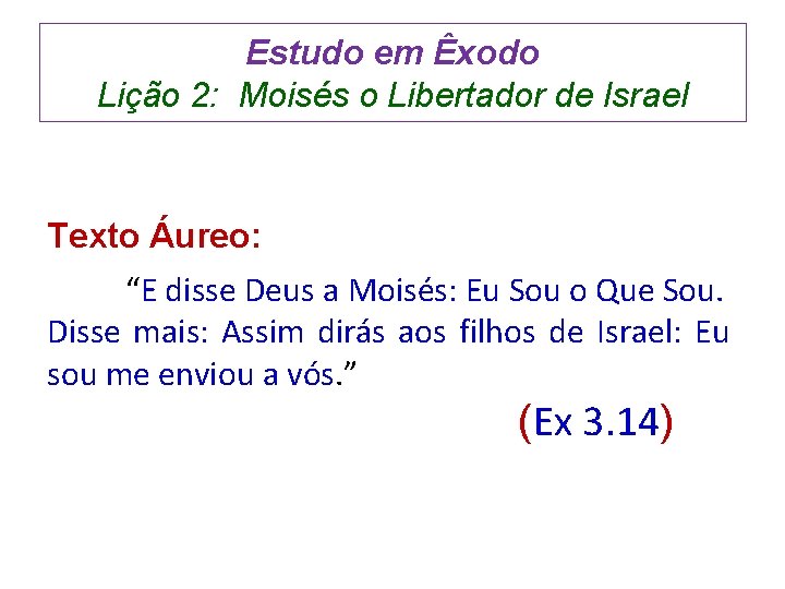 Estudo em Êxodo Lição 2: Moisés o Libertador de Israel Texto Áureo: “E disse