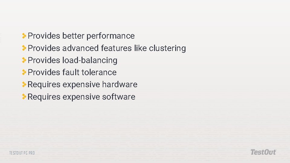 Provides better performance Provides advanced features like clustering Provides load-balancing Provides fault tolerance Requires