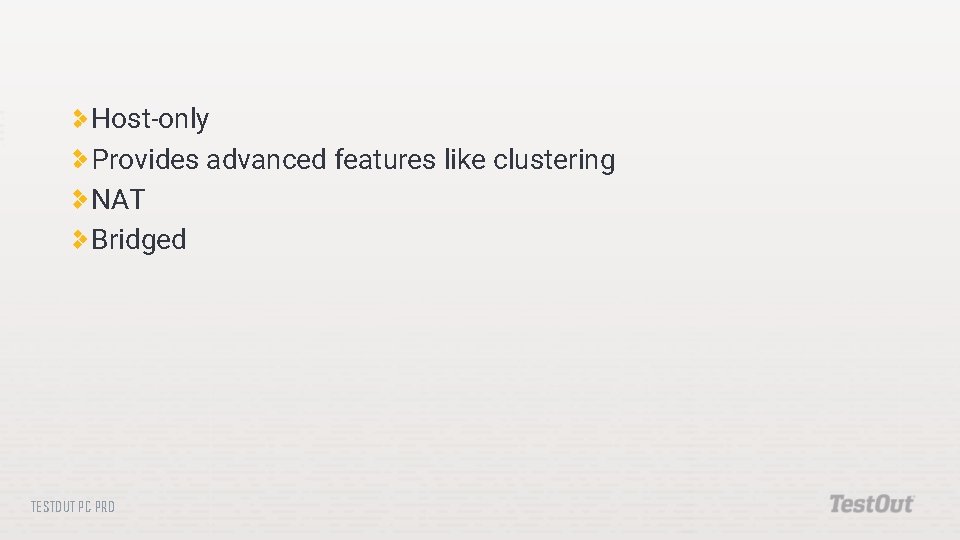 Host-only Provides advanced features like clustering NAT Bridged TESTOUT PC PRO 