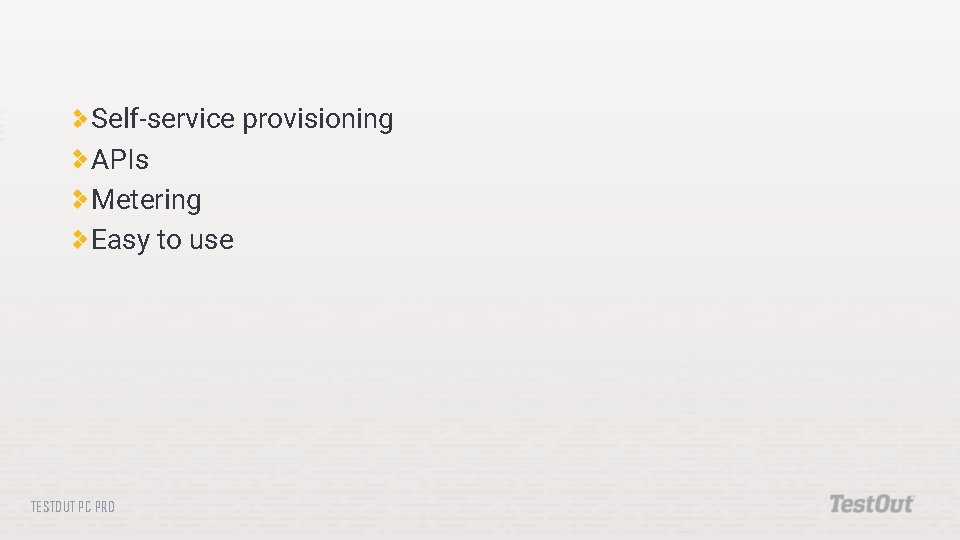 Self-service provisioning APIs Metering Easy to use TESTOUT PC PRO 