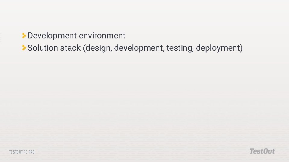 Development environment Solution stack (design, development, testing, deployment) TESTOUT PC PRO 