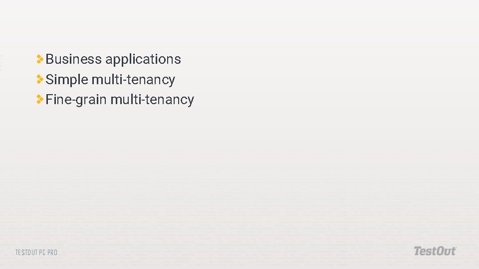 Business applications Simple multi-tenancy Fine-grain multi-tenancy TESTOUT PC PRO 