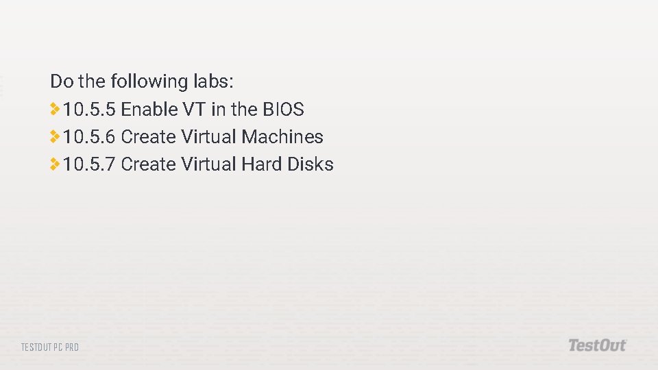 Do the following labs: 10. 5. 5 Enable VT in the BIOS 10. 5.