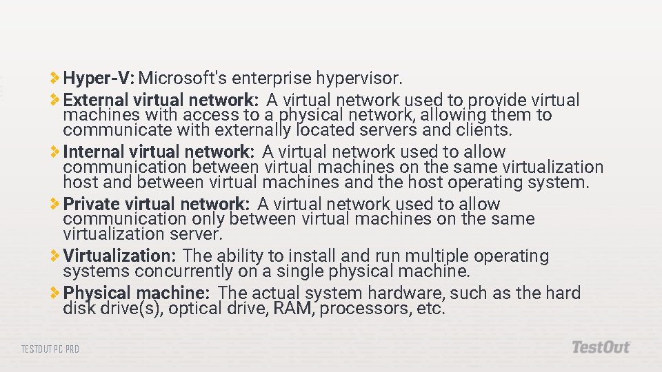 Hyper-V: Microsoft's enterprise hypervisor. External virtual network: A virtual network used to provide virtual