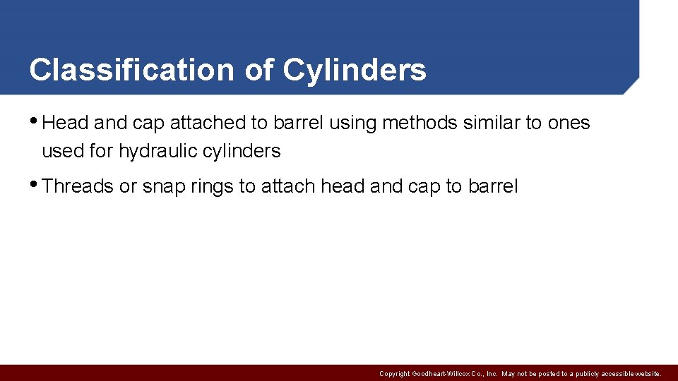 Classification of Cylinders • Head and cap attached to barrel using methods similar to