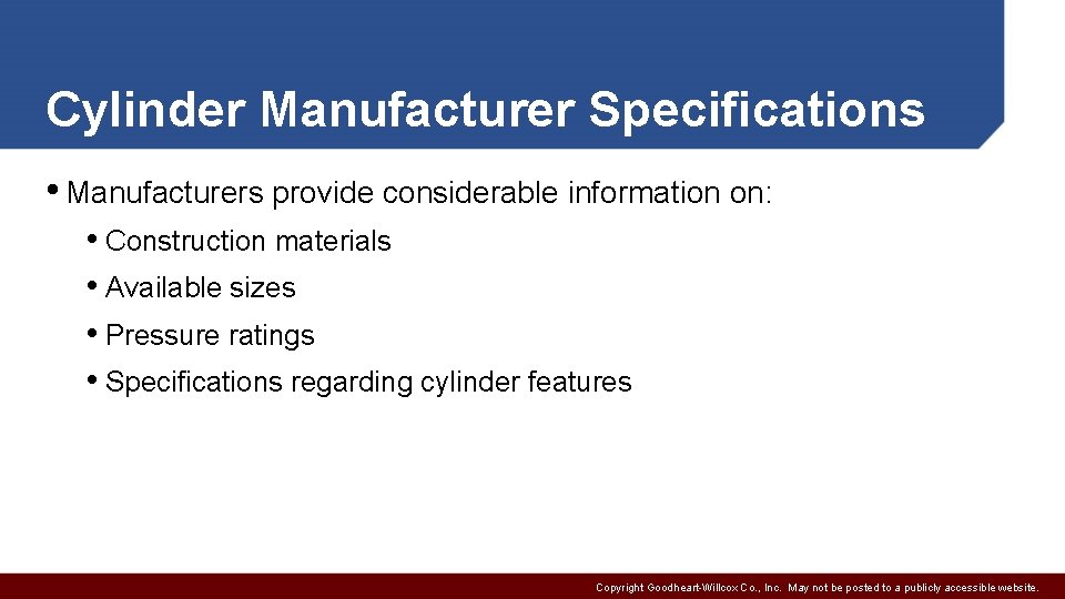 Cylinder Manufacturer Specifications • Manufacturers provide considerable information on: • Construction materials • Available