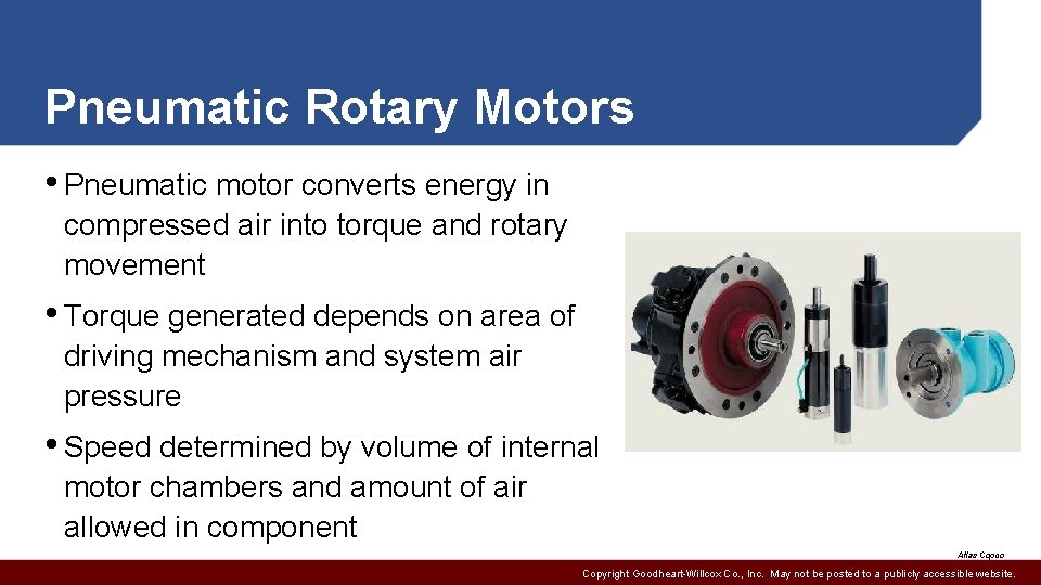 Pneumatic Rotary Motors • Pneumatic motor converts energy in compressed air into torque and