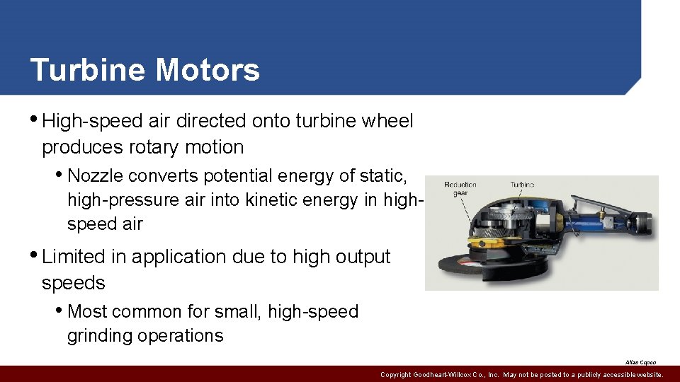 Turbine Motors • High-speed air directed onto turbine wheel produces rotary motion • Nozzle
