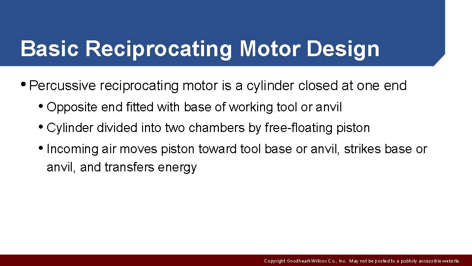 Basic Reciprocating Motor Design • Percussive reciprocating motor is a cylinder closed at one