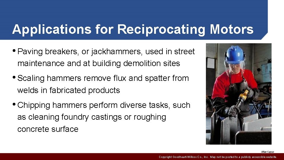 Applications for Reciprocating Motors • Paving breakers, or jackhammers, used in street maintenance and