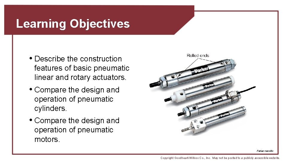 Learning Objectives • Describe the construction features of basic pneumatic linear and rotary actuators.