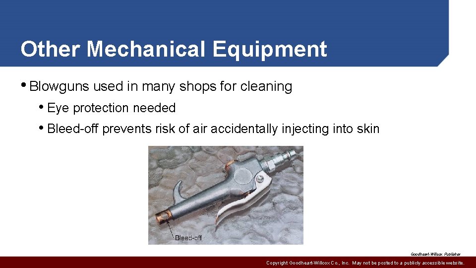 Other Mechanical Equipment • Blowguns used in many shops for cleaning • Eye protection