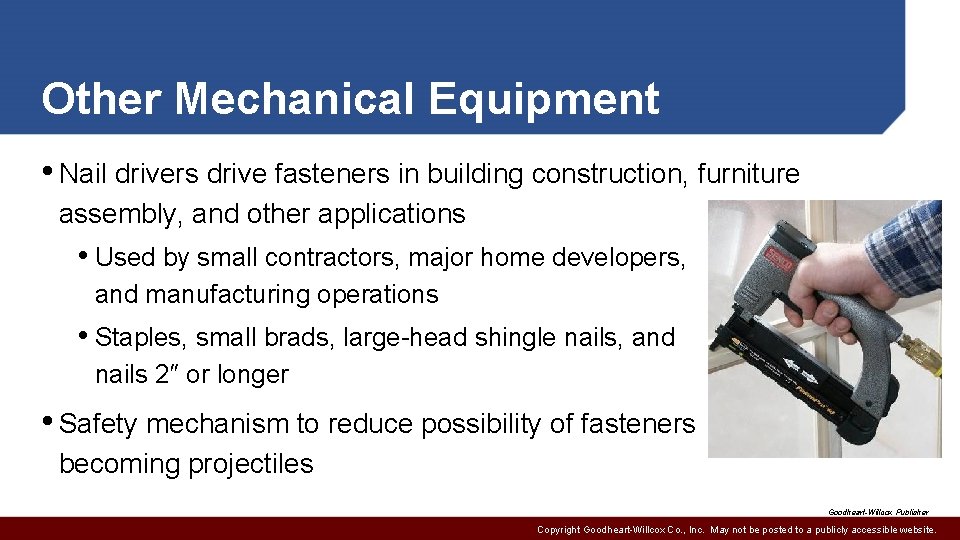 Other Mechanical Equipment • Nail drivers drive fasteners in building construction, furniture assembly, and