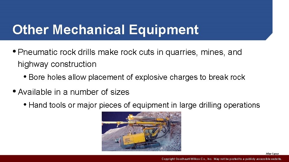 Other Mechanical Equipment • Pneumatic rock drills make rock cuts in quarries, mines, and