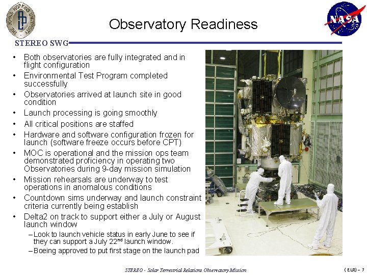 Observatory Readiness STEREO SWG • Both observatories are fully integrated and in flight configuration