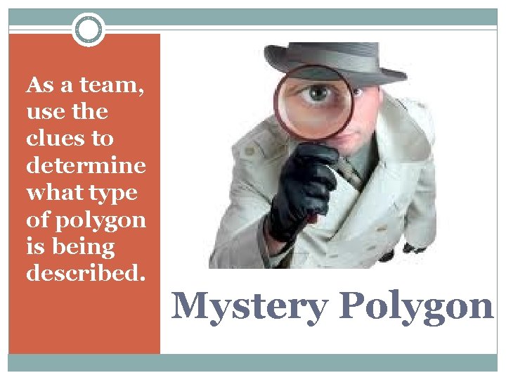 As a team, use the clues to determine what type of polygon is being