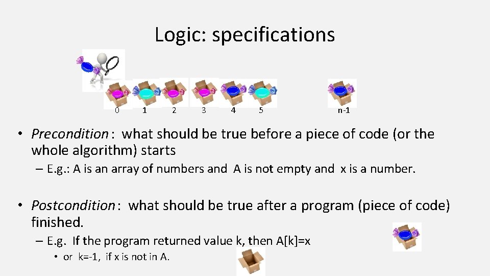 Logic: specifications 0 1 2 3 4 5 n-1 • Precondition: what should be Logic: specifications 0 1 2 3 4 5 n-1 • Precondition: what should be