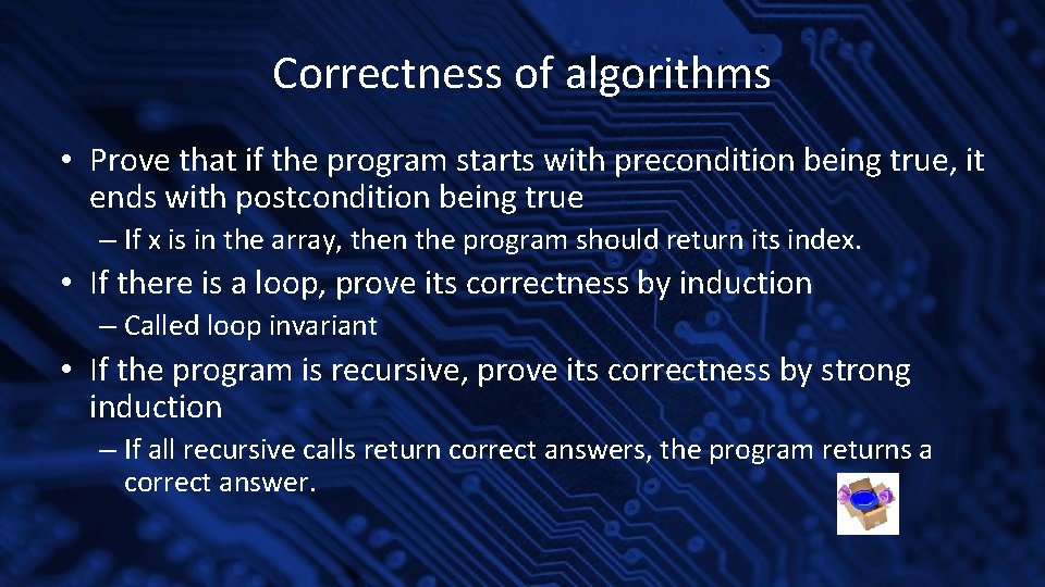 Correctness of algorithms • Prove that if the program starts with precondition being true, Correctness of algorithms • Prove that if the program starts with precondition being true,