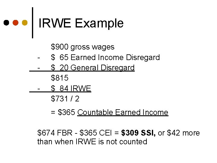 IRWE Example - $900 gross wages $ 65 Earned Income Disregard $ 20 General
