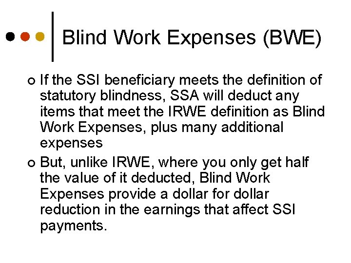 Blind Work Expenses (BWE) If the SSI beneficiary meets the definition of statutory blindness,