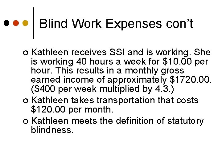 Blind Work Expenses con’t Kathleen receives SSI and is working. She is working 40