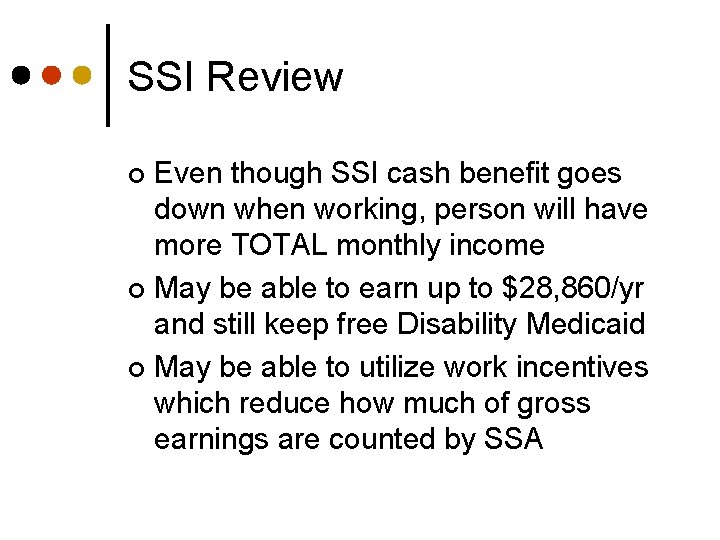 SSI Review Even though SSI cash benefit goes down when working, person will have