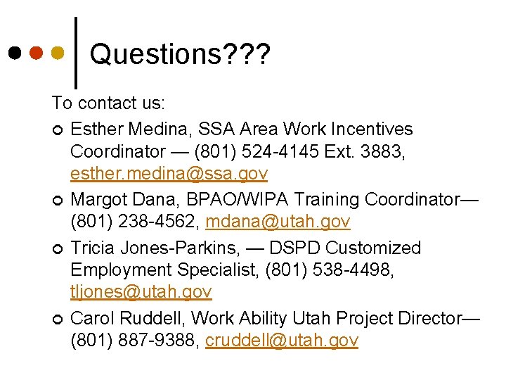 Questions? ? ? To contact us: ¢ Esther Medina, SSA Area Work Incentives Coordinator