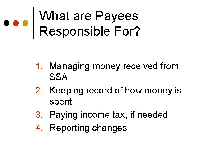 What are Payees Responsible For? 1. Managing money received from SSA 2. Keeping record