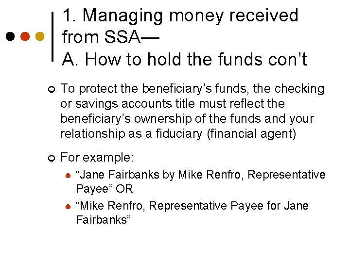 1. Managing money received from SSA— A. How to hold the funds con’t ¢