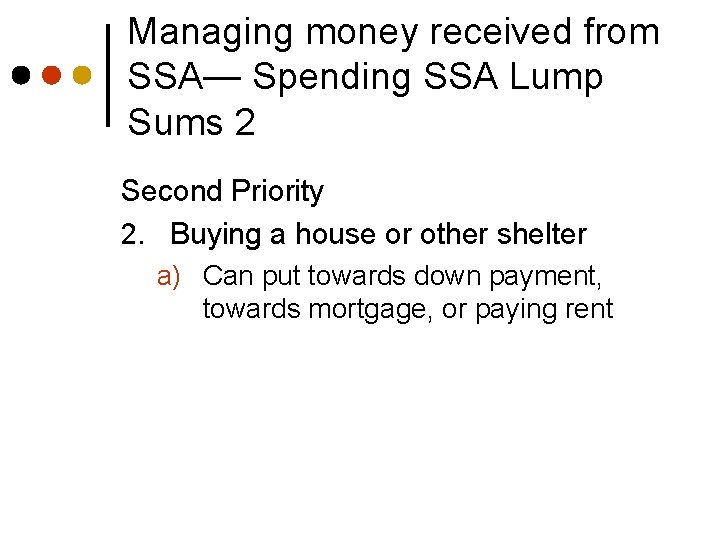 Managing money received from SSA— Spending SSA Lump Sums 2 Second Priority 2. Buying