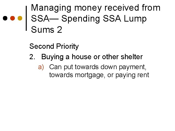 Managing money received from SSA— Spending SSA Lump Sums 2 Second Priority 2. Buying