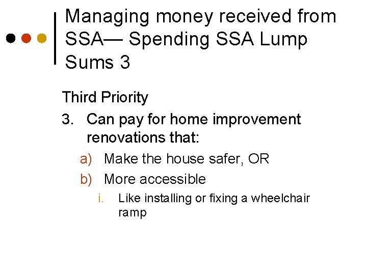 Managing money received from SSA— Spending SSA Lump Sums 3 Third Priority 3. Can