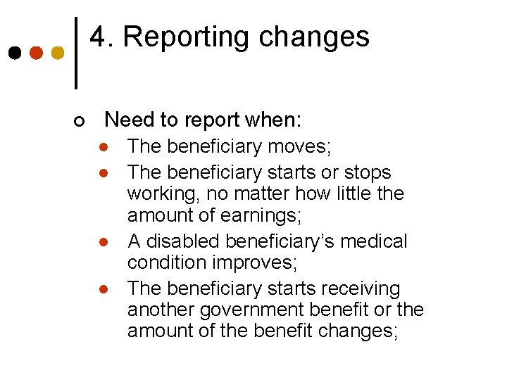 4. Reporting changes ¢ Need to report when: l l The beneficiary moves; The
