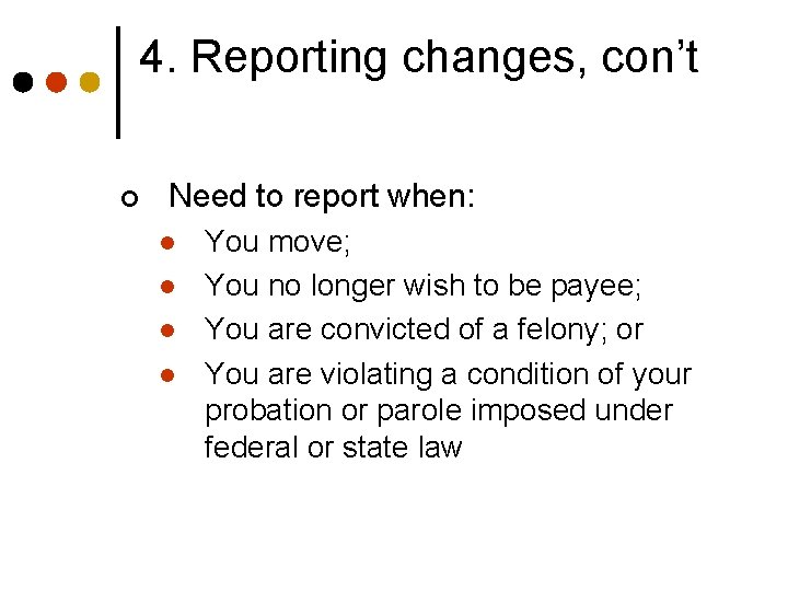 4. Reporting changes, con’t ¢ Need to report when: l l You move; You