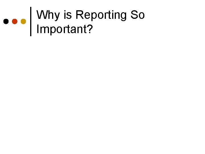 Why is Reporting So Important? 