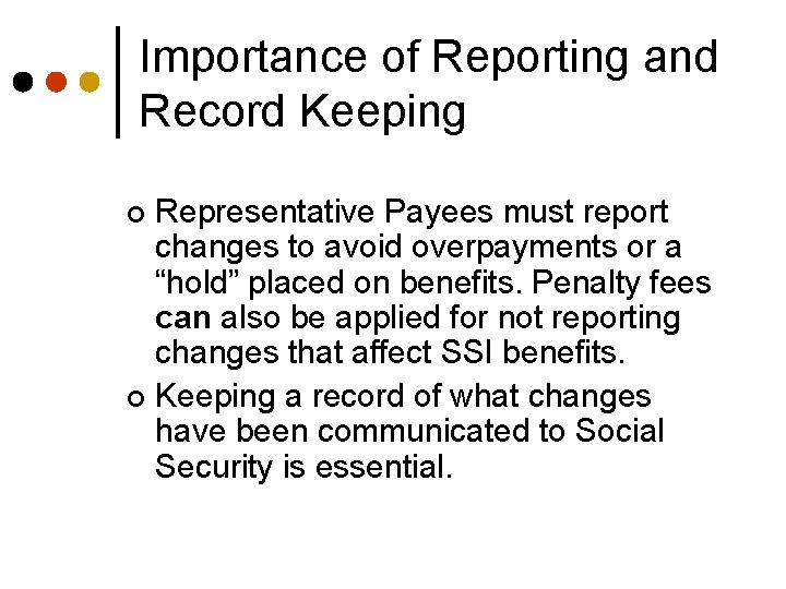 Importance of Reporting and Record Keeping Representative Payees must report changes to avoid overpayments