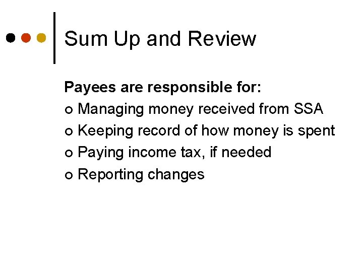 Sum Up and Review Payees are responsible for: ¢ Managing money received from SSA