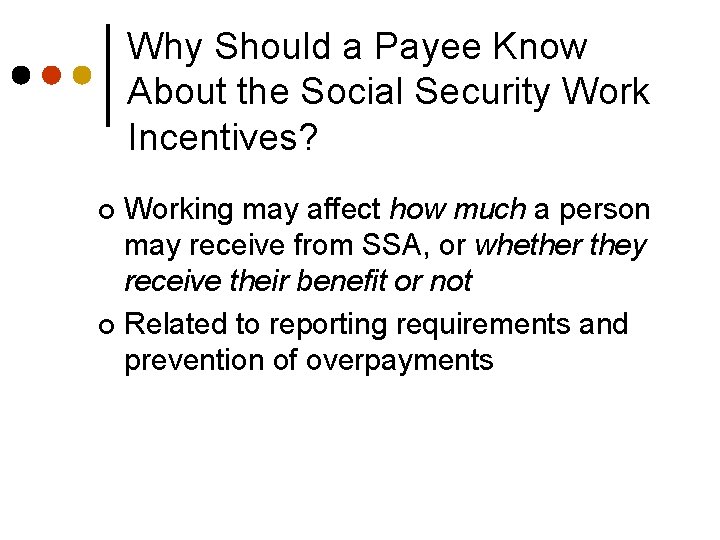 Why Should a Payee Know About the Social Security Work Incentives? Working may affect