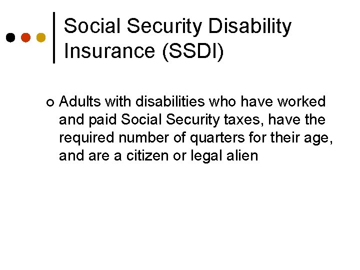 Social Security Disability Insurance (SSDI) ¢ Adults with disabilities who have worked and paid