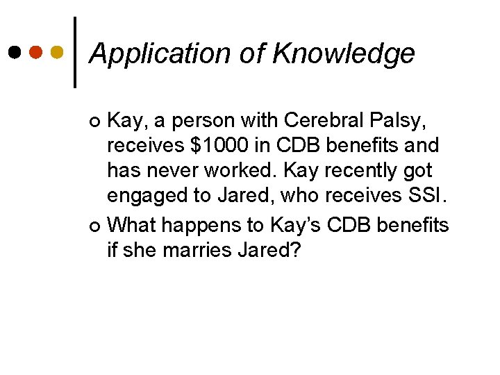 Application of Knowledge Kay, a person with Cerebral Palsy, receives $1000 in CDB benefits