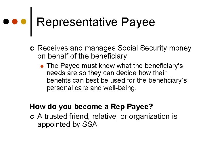 Representative Payee ¢ Receives and manages Social Security money on behalf of the beneficiary