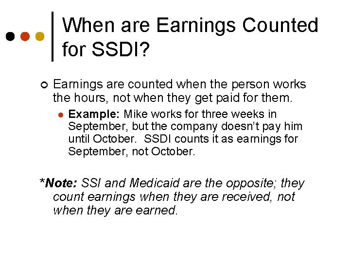 When are Earnings Counted for SSDI? ¢ Earnings are counted when the person works
