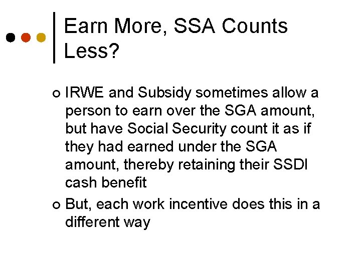 Earn More, SSA Counts Less? IRWE and Subsidy sometimes allow a person to earn