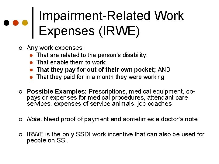 Impairment-Related Work Expenses (IRWE) ¢ Any work expenses: l That are related to the