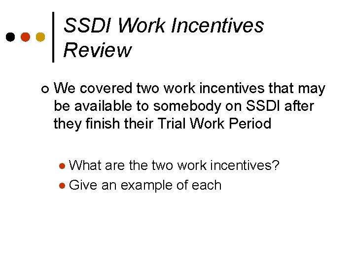 SSDI Work Incentives Review ¢ We covered two work incentives that may be available